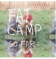 Fat Camp - everything so far