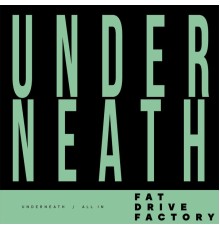 Fat Drive Factory - Underneath