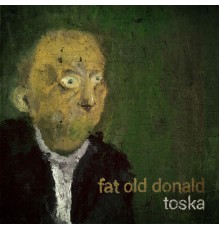 Fat Old Donald - Toska