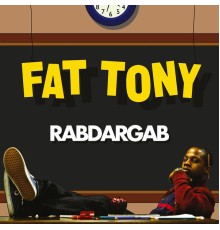 Fat Tony - RABDARGAB