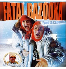 Fatal Bazooka - Fous ta cagoule