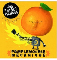 Fatals Picards - Pamplemousse Mécanique