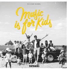 Fatbabs - Music Is for Kids