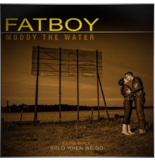 Fatboy - Muddy the Water