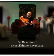 Fatih Erdemci - Akustikhane Kayıtları