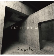 Fatih Erdemci - Kapılar