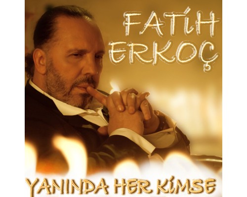 Fatih Erkoç - Yanında Her Kimse