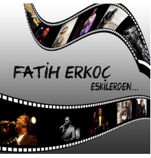 Fatih Erkoç - Eskilerden