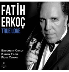 Fatih Erkoç - True Love