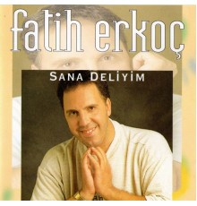 Fatih Erkoç - Sana Deliyim