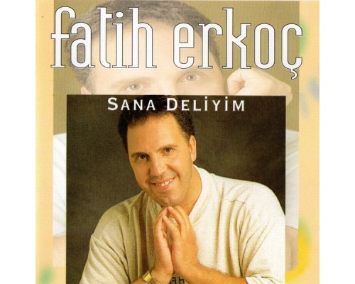 Fatih Erkoç - Sana Deliyim