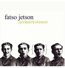 Fatso Jetson - Archaic Volumes