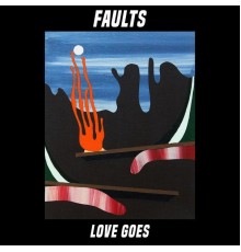 Faults - Love Goes/Dry Ice