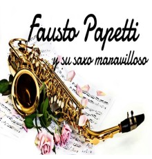Fausto Papetti - Fausto Papetti y Su Saxo Maravilloso