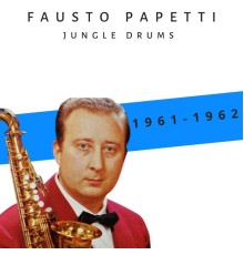 Fausto Papetti - Jungle Drums (1961-1962)