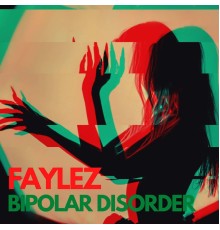 Faylez - Bipolar Disorder