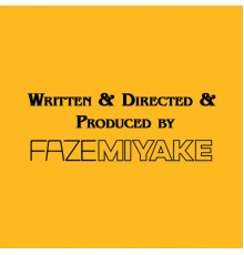 Faze Miyake - Written & Directed & Produced