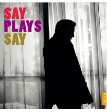 Fazil Say - Say plays Say