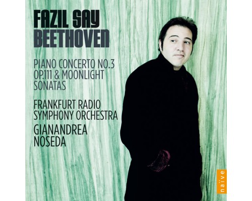 Fazil Say, Frankfurt Radio Symphony, Gianandrea Noseda - Beethoven: Concerto No.3, Sonatas Nos. 32 & 14 'Moonlight'