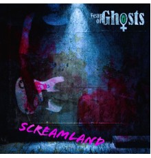 Fear Of Ghosts - Screamland