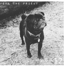 Fear The Priest - BBR012