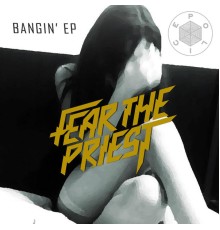 Fear The Priest - Bangin' EP