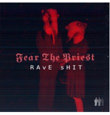 Fear The Priest - Rave Shit