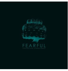 Fearful - Collective Conscience