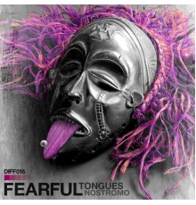 Fearful - Tongues / Nostromo (Original Mix)