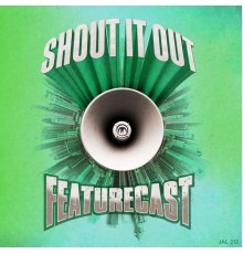 Featurecast - Shout It Out