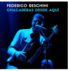 Federico Reschini - Chacareras Desde Aquí