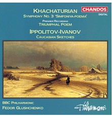 Fedor Glushchenko, BBC Philharmonic Orchestra - Khachaturian: Symphony No. 3, Triumphal Poem - Ippolitov-Ivanov: Caucasian Sketches