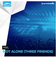 Feel - Not Alone (Three Friends)