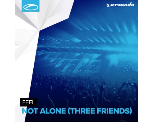 Feel - Not Alone (Three Friends)