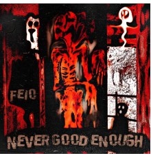 Feio - Never Good Enough