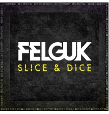 Felguk - Slice & Dice EP