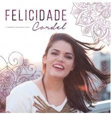 Felicidade Cordel - Felicidade Cordel