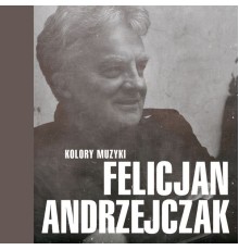 Felicjan Andrzejczak - Kolory Muzyki