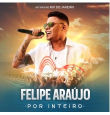 Felipe Araújo - Por Inteiro (Ao Vivo)