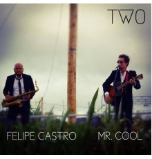 Felipe Castro & Mr. Cool - Two