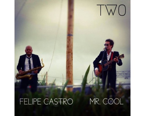 Felipe Castro & Mr. Cool - Two