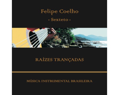 Felipe Coelho - Raízes Trançadas