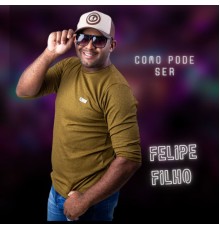 Felipe Filho - Como Pode Ser