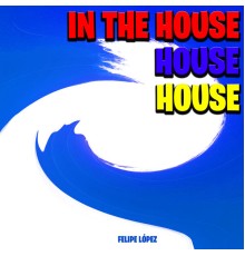 Felipe López - In the House