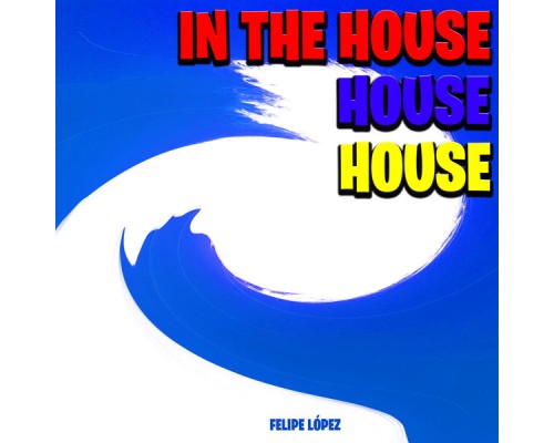 Felipe López - In the House