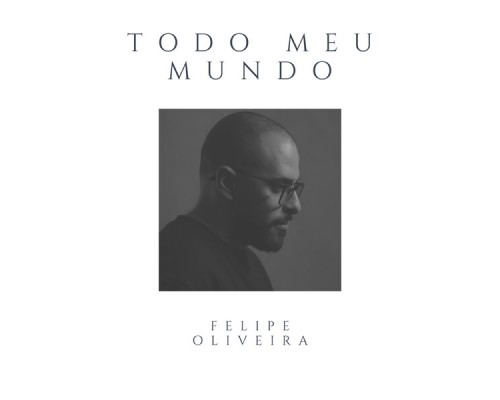 Felipe Oliveira - Todo Meu Mundo