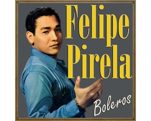 Felipe Pirela - Felipe Pirela, Boleros