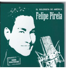 Felipe Pirela - El Bolerista De America