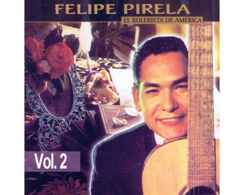 Felipe Pirela - El Bolerista De América Volume 2