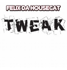 Felix Da Housecat - Tweak